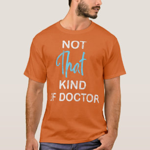Not That Kind Of Doctor  T-Shirt