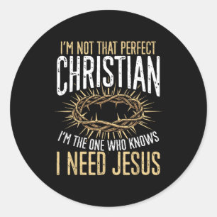 Not That Perfect Christian I Need Jesus Graphic Classic Round Sticker