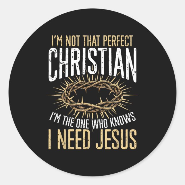 Not That Perfect Christian I Need Jesus Graphic  Classic Round Sticker (Front)