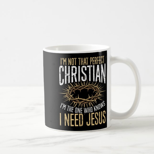 Not That Perfect Christian I Need Jesus Graphic  Coffee Mug (Right)
