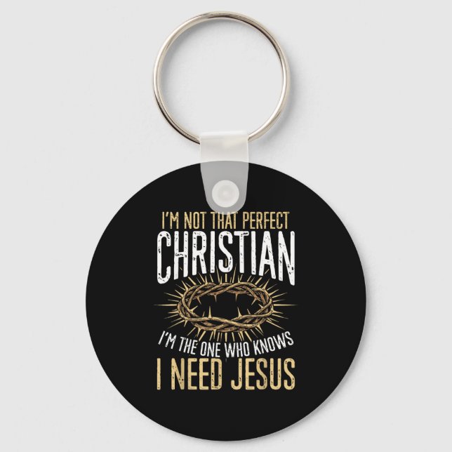 Not That Perfect Christian I Need Jesus Graphic  Key Ring (Front)