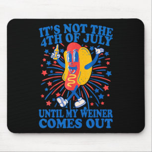 Not The 4th Of July Until My Weiner Comes Out 2 Mouse Pad
