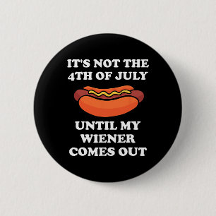 Not The 4th Of July Until My Weiner Comes Out Grap 6 Cm Round Badge