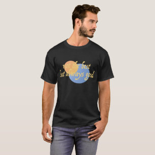 Not The Best But Always Good Creative T-Shirt