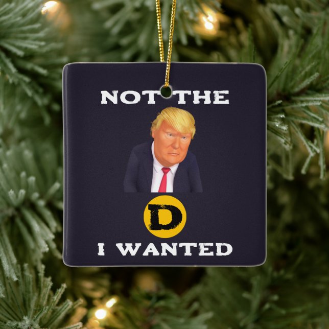 Not The D I Wanted Ceramic Ornament (Tree)