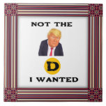 Not The D I Wanted Ceramic Tile<br><div class="desc">Not The D I Wanted Ceramic Tile</div>