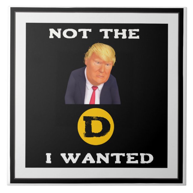 Not The D I Wanted Ceramic Tile (Front)