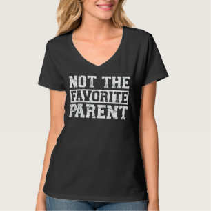 Not The Favourite Parent Dad 1 T-Shirt