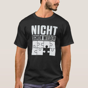 Not the last piece of the puzzle is missing again T-Shirt