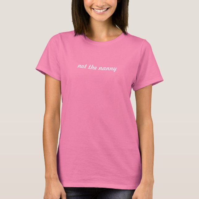 Not the nanny T-Shirt (Front)
