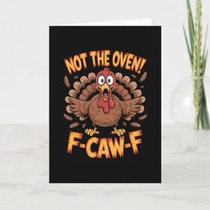 Not The Oven F Caw F Funny Thanksgiving Turkey Card
