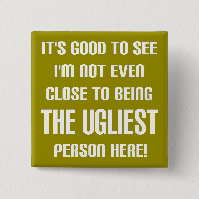 Not The Ugliest Funny Button Badge Pin (Front)