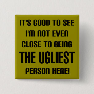 Not The Ugliest Funny Button Badge Pin