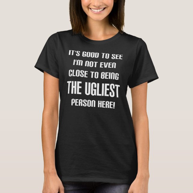 Not The Ugliest Funny T-Shirt (Front)
