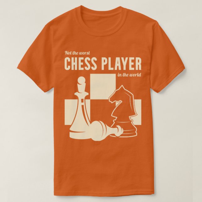 Not The Worst Chess Player In The World T-Shirt (Design Front)