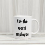 Not the Worst Employee Funny Gift Office Coffee Mug<br><div class="desc">This design was created though digital art. It may be personalized in the area provide or customizing by choosing the click to customize further option and changing the name, initials or words. You may also change the text color and style or delete the text for an image only design. Contact...</div>