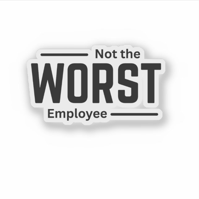 Not the Worst Employee – Funny Workplace Humour (Front)