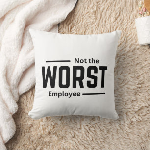 Not the Worst Employee – Funny Workplace Humour Cushion