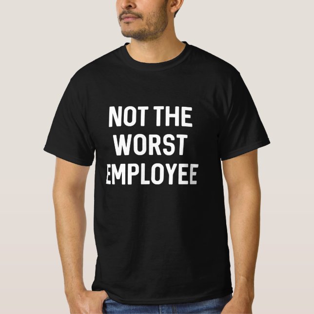 Not The Worst Employee T-Shirt (Front)