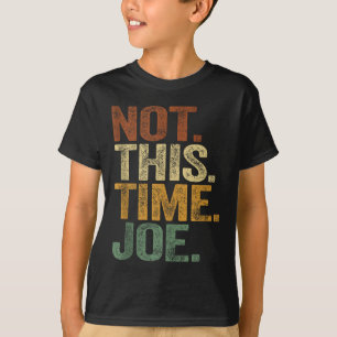 Not This Time Joe Trump 2025 Shirt Pro Trump 2024