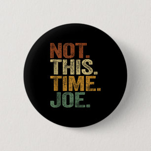 Not This Time Joe Trump 2025 Shirt Pro Trump 2024 6 Cm Round Badge