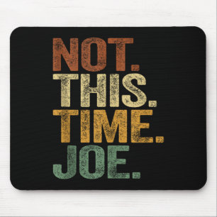 Not This Time Joe Trump 2025 Shirt Pro Trump 2024  Mouse Pad