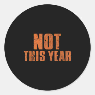 Not This Year Funny New Year Resolution  Classic Round Sticker