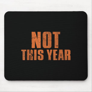 Not This Year Funny New Year Resolution  Mouse Pad