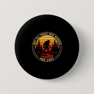 Not those who wander are lost bigfoot vintage 6 cm round badge