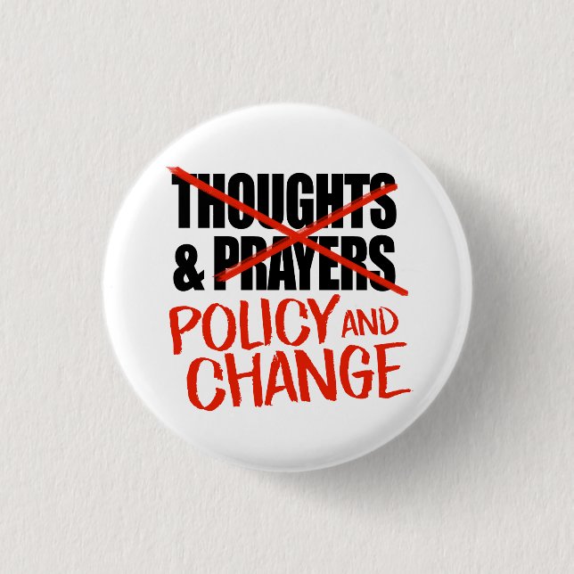 Not thoughts and prayers but policy change 3 cm round badge (Front)