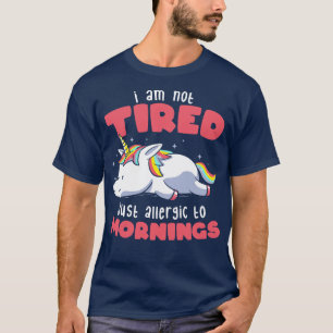 Not Tired Just Allergic to Mornings Lazy Funny Uni T-Shirt