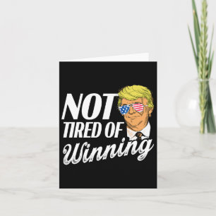 Not Tired Of Winning Trump Won 2024 Card