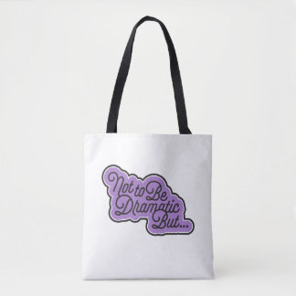 Not to Be Dramatic But... tote Bag