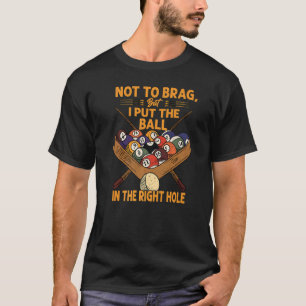 Not To Brag But I Put The Ball In The Right Hole T-Shirt