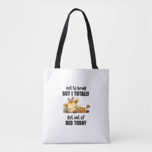 Not to Brag But I Totally Got Out of Bed Today Gir Tote Bag