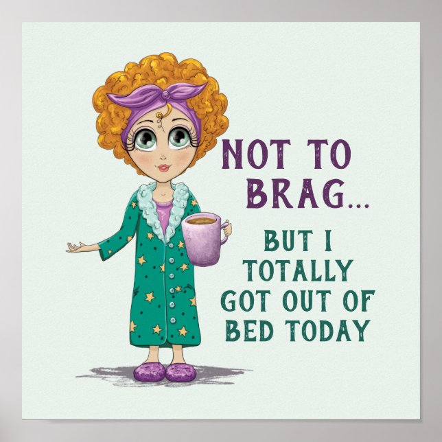 Not To Brag But I totally got out of Bed Today Poster (Front)