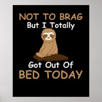 Not To Brag But I Totally Got Out Of Bed Today