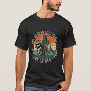 Not To Brag But I Totally Got Out Of Bed Today Slo T-Shirt