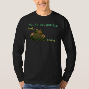 Not To Get Political But Beans Frog Meme T-Shirt