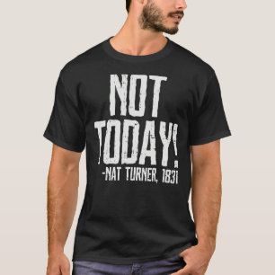 Not Today Black History Month Shirt Protest Turner