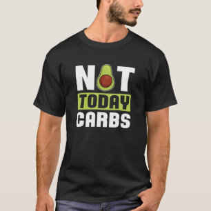 Not Today Carbs Avocado Keto Diet Gift - Ketosis K T-Shirt