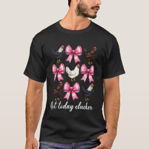 Not Today Clucker Funny Chicken Farm Farmer Chicke T-Shirt
