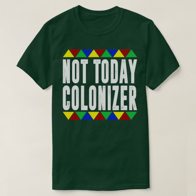 Not Today Coloniser  T-Shirt (Design Front)