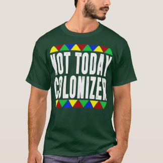 Not Today Coloniser  T-Shirt