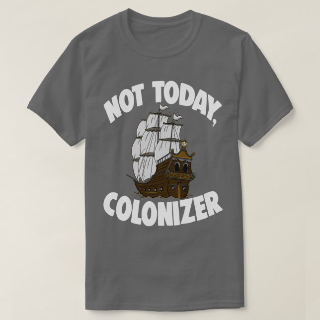Not Today Colonizer 1 T-Shirt (Design Front)