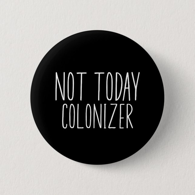 NOT TODAY COLONIZER Funny Retro  6 Cm Round Badge (Front)