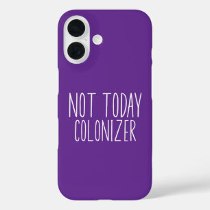 NOT TODAY COLONIZER Funny Retro  iPhone 16 Case