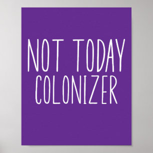 NOT TODAY COLONIZER Funny Retro  Poster