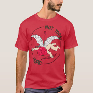 Not Today Cupid 1 T-Shirt