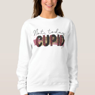 Not Today Cupid Funny Galentine's Sweatshirt